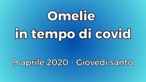 20200409 Omelia Giovedi Santo