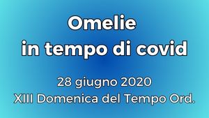 20200628 Omelia XIII Dom TO