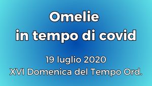 20200719 Omelia XVI Dom TO